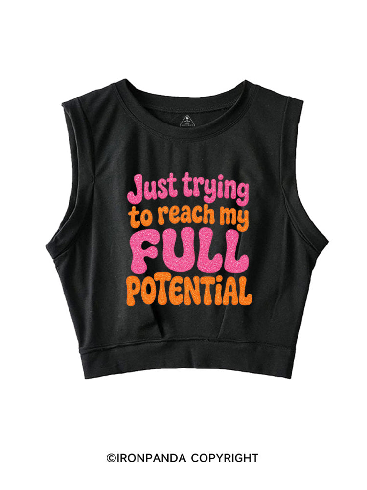 JUST TRYING TO REACH MY FULL POTENTIAL SLEEVELESS CROP TOPS