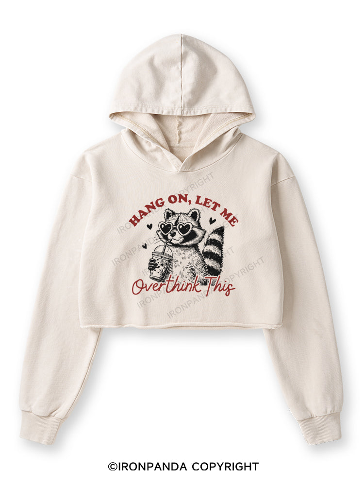 HANG ON, LET ME OVERTHINK THIS Washed Crop Hoodie