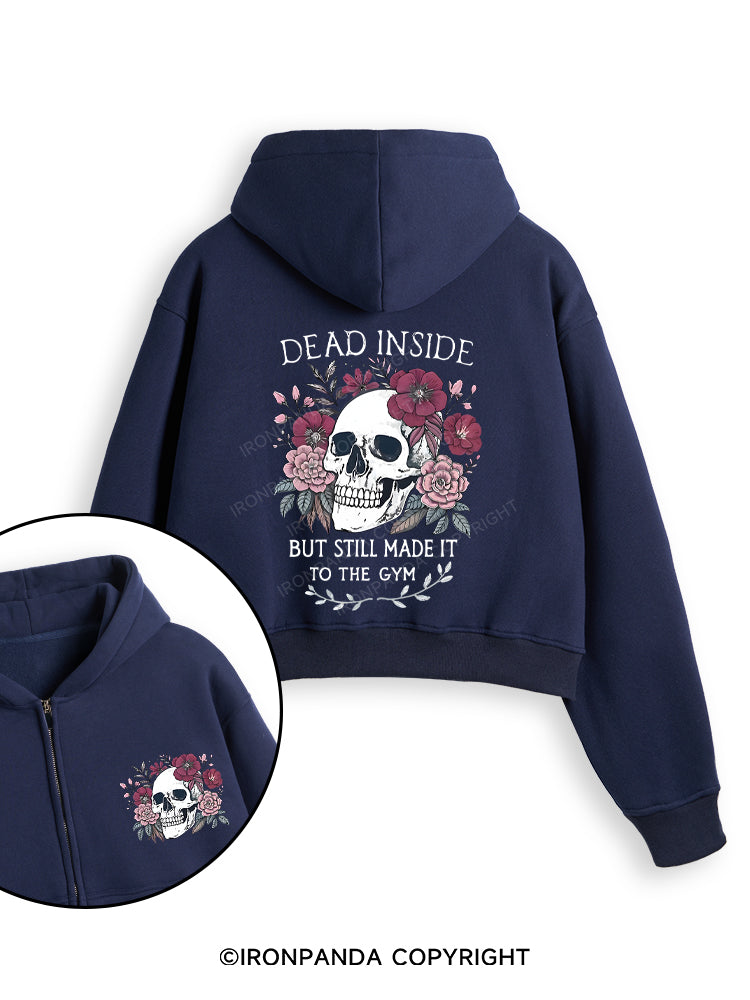 DEAD INSIDE BUT STILL MADE IT TO THE GYM Fleece Crop Zip Up Hoodie