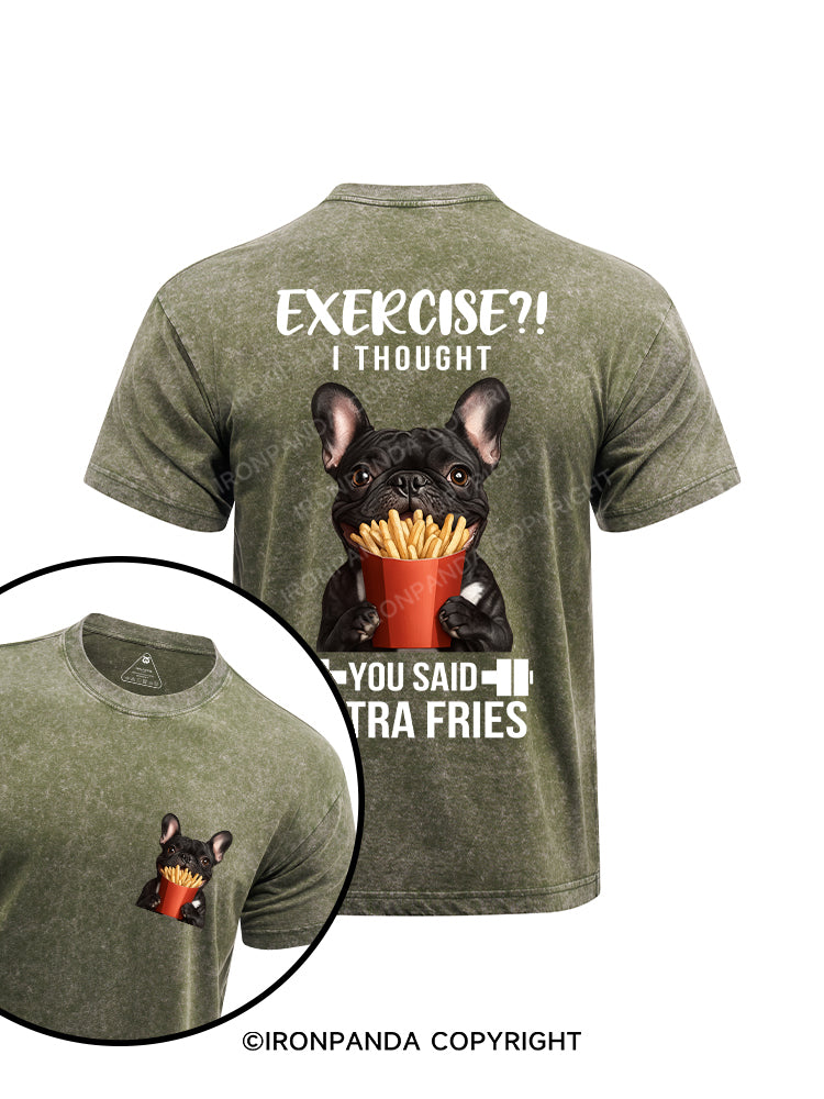 EXERCISE! I THOUGHT YOU SAID EXTRA FRIES! printed  Washed Gym Shirt