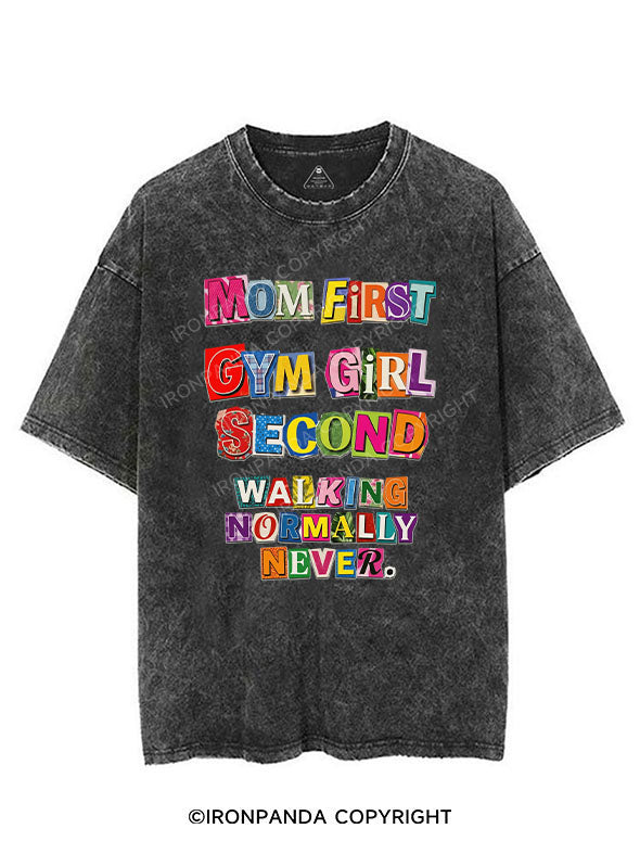 MOM FIRST, GYM GIRL SECOND, WALKING NORMALLY NEVER VINTAGE GYM SHIRT