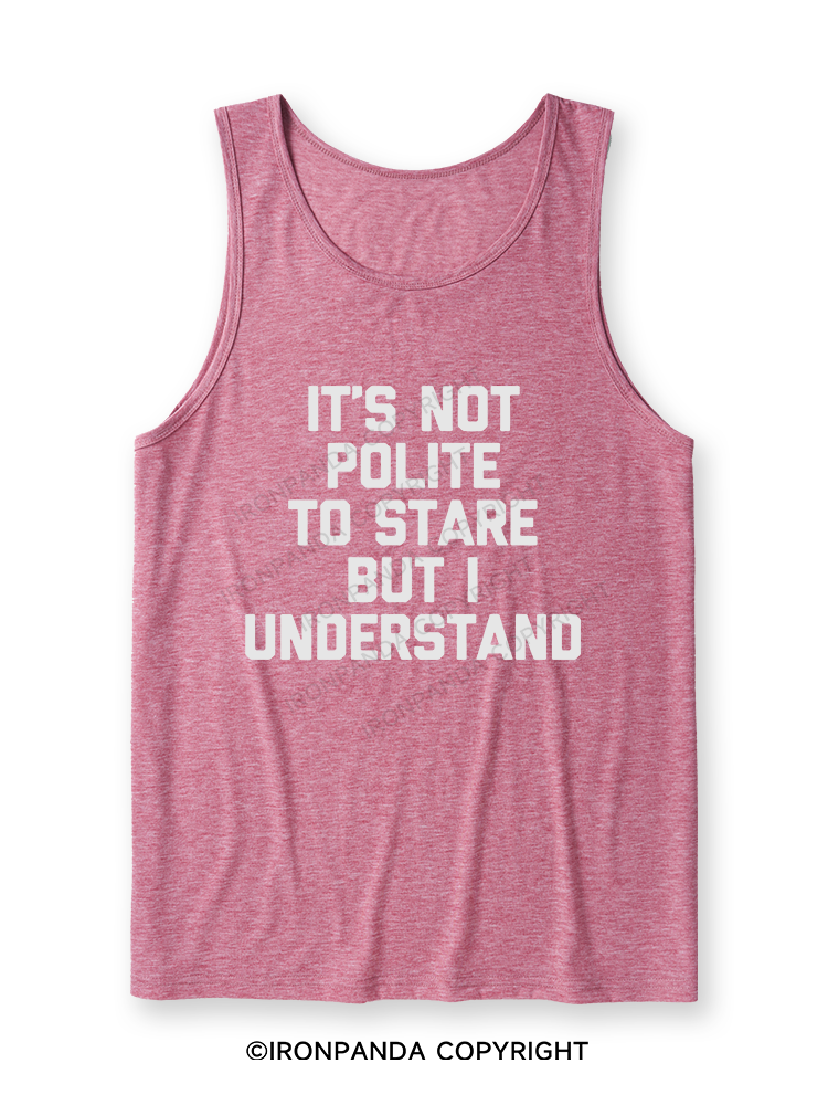 It's Not Polite To Stare But I Understand Ultra Soft Heather Tank