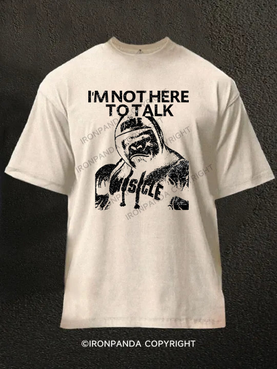 I'm Not Here To Talk Gorilla Washed Gym Shirt