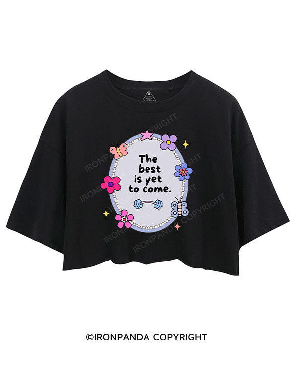 THE BEST IS YET TO COME CROP TOPS