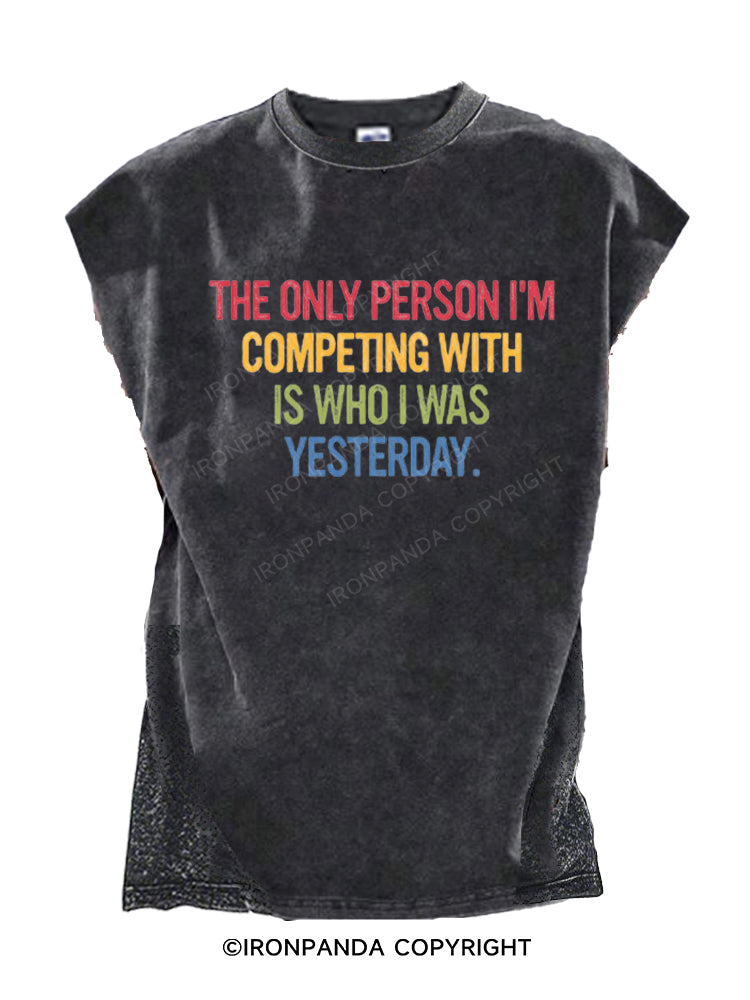 THE ONLY PERSON I'M COMPETING WITH IS WHO I WAS YESTERDAY Cut Off Tank