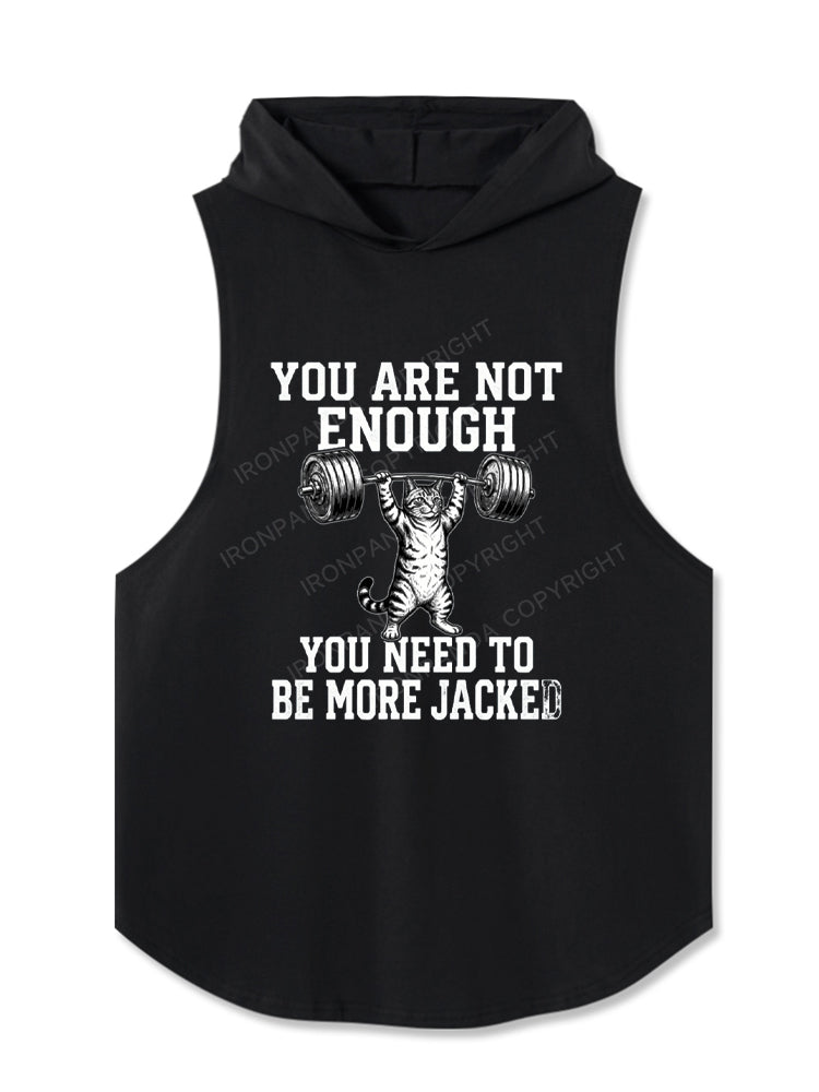 YOU ARE NOT ENOUGH YOU NEED TO BE MORE JACKED Hooded Tank