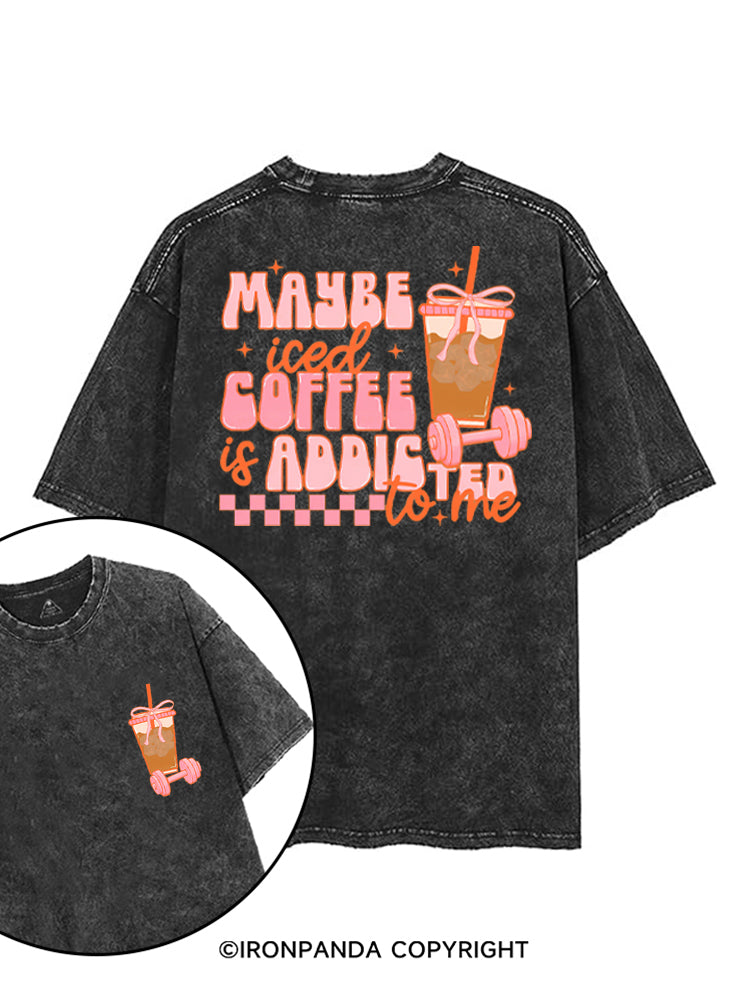 MAYBE ICED COFFEE IS ADDICTED TO ME GYM LOVER printed Gym Shirt