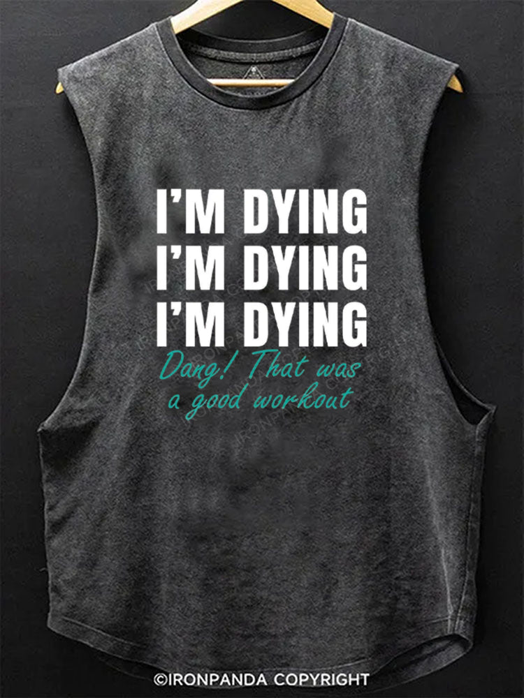 I'M DYING Dang! That was a good workout Scoop Bottom Cotton Tank