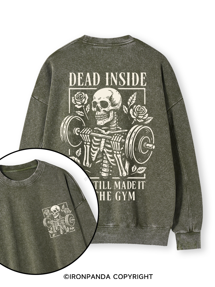 DEAD INSIDE BUT STILL MADE IT TO THE GYM Double-Sided Printed Washed Sweatshirt