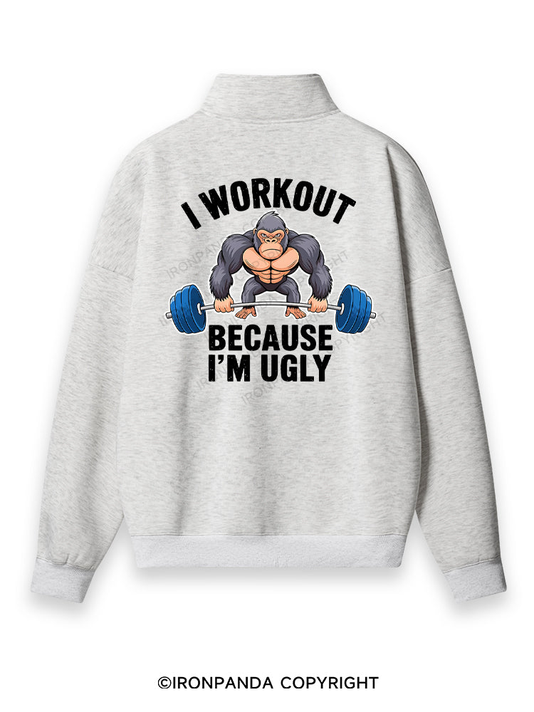 I workout because I'm ugly Back Printed Quarter-Zip Fleece Sweatshirt