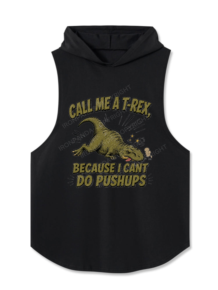 Call Me A T-Rex Because I Cant Do Pushups Hooded Tank