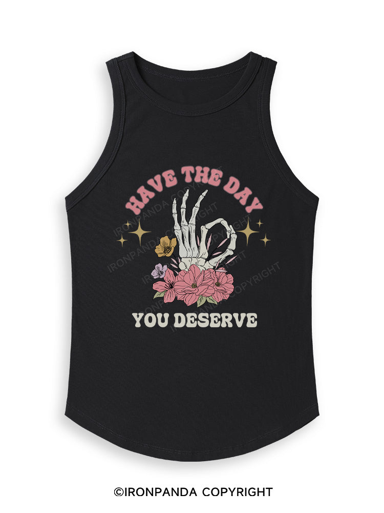HAVE THE DAY YOU DESERVE Fitted Tank Top
