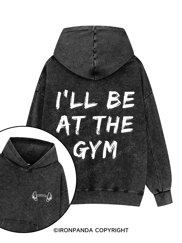 I’LL BE AT THE GYM Printed Washed Gym Hoodie