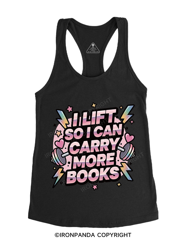 I LIFT SO I CAN CARRY MORE BOOKS Gym Racerback Tank