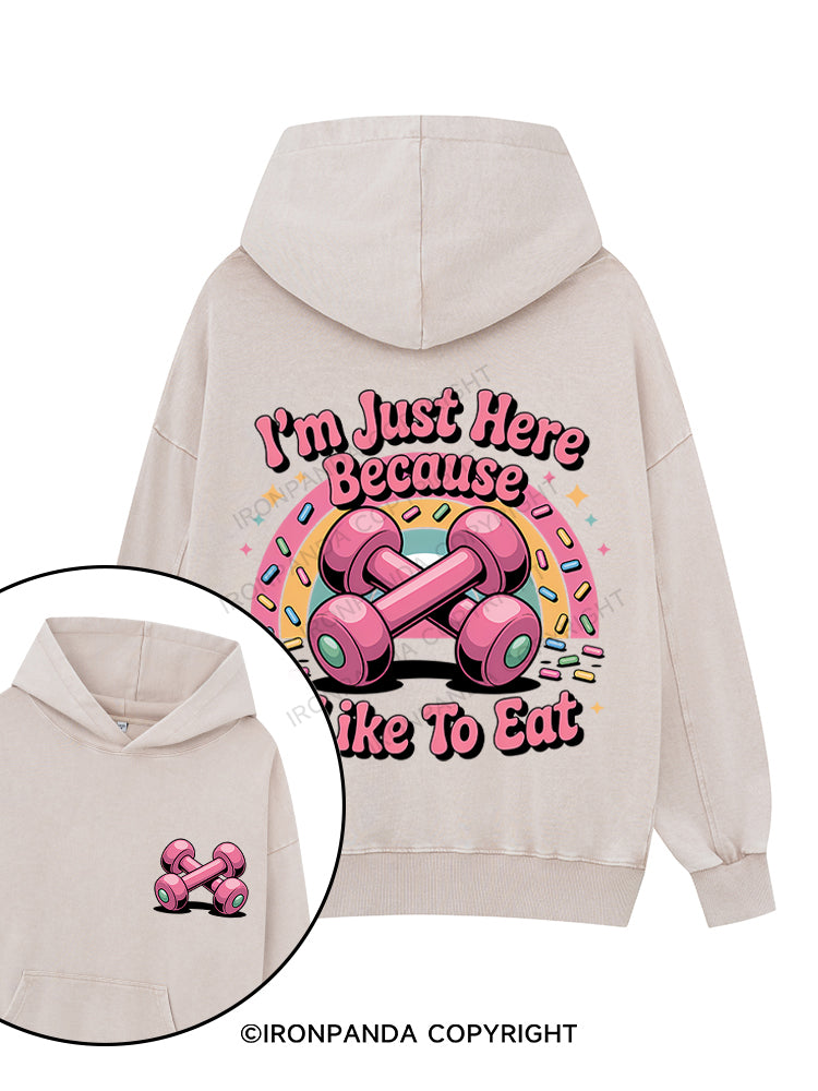 I'M JUST HERE BECAUSE I LIKE TO EAT Printed Washed Gym Hoodie