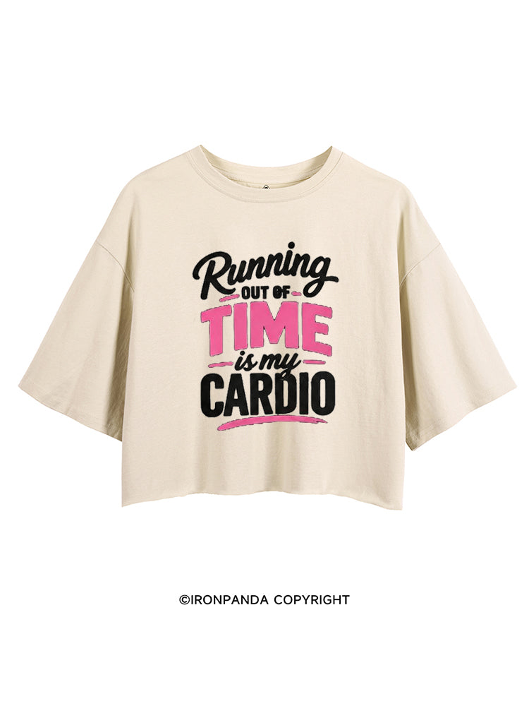 RUNNING OUT OF TIME IS MY CARDIO CROP TOPS
