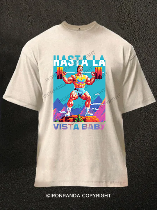 hasta la vista baby WASHED GYM SHIRT