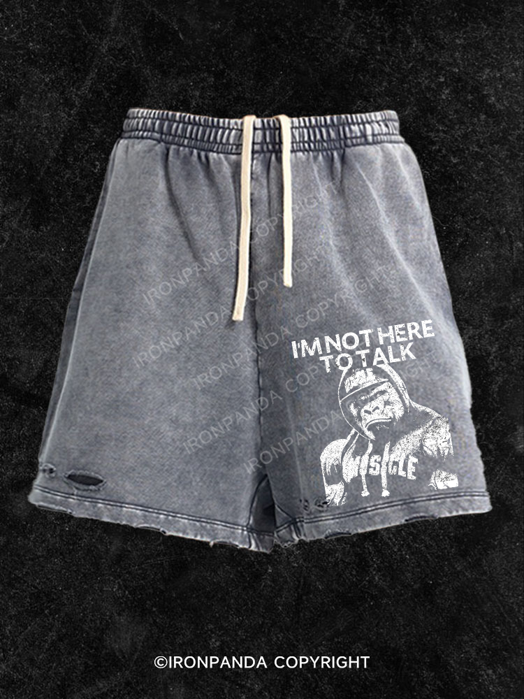 I'm Not Here To Talk Gorilla Washed Gym Shorts