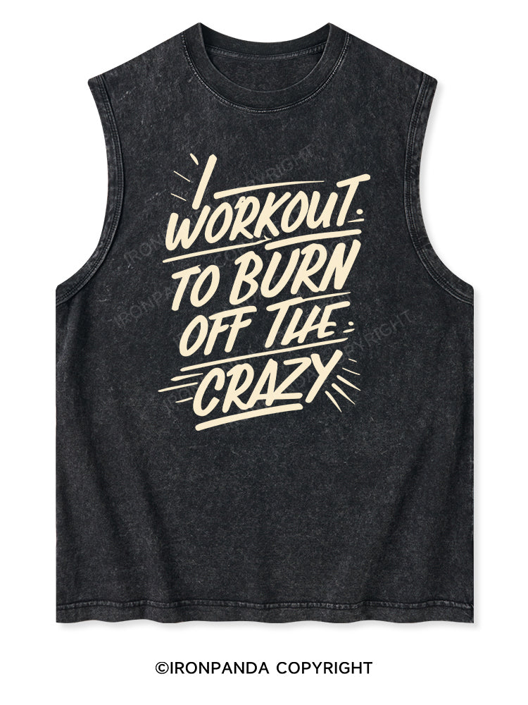 I WORKOUT TO BURN OFF THE CRAZY Washed Tank