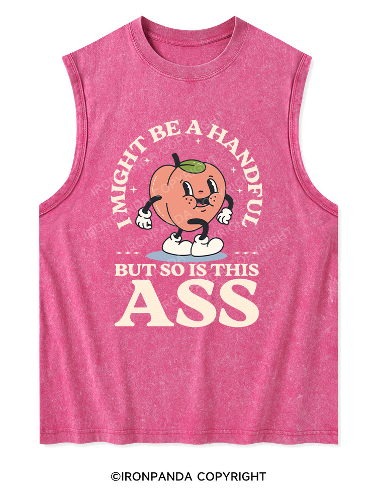 I MIGHT BE A HANDFUL BUT SO IS THIS ASS Washed Tank