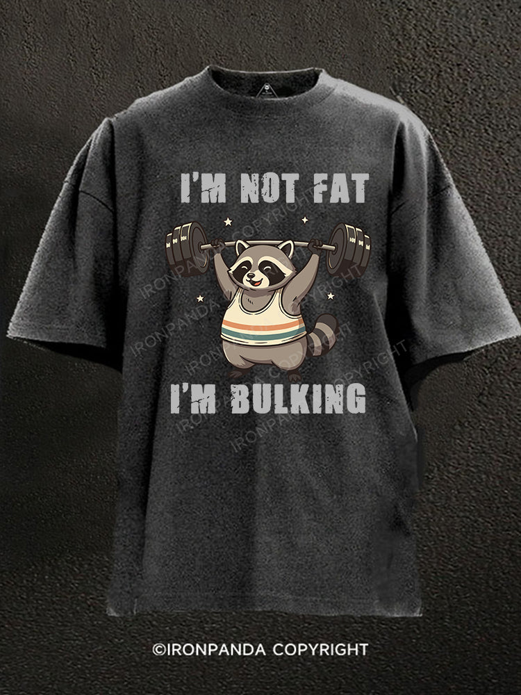 I’M NOT FAT I’M BULKING Washed Gym Shirt