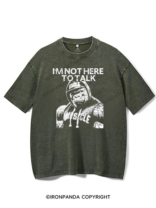 I'm Not Here To Talk Gorilla Washed Gym Shirt