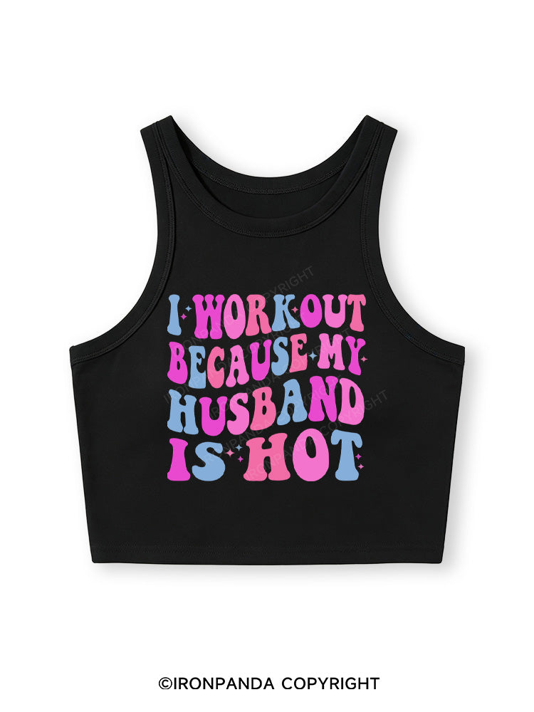 I WORKOUT BECAUSE MY HUSBAND IS HOT Fitted Crop Tank Top