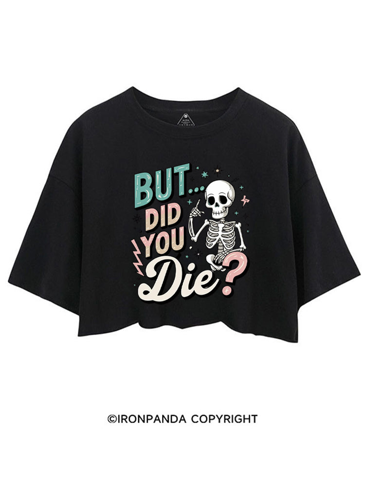 But Did You Die Funny Skeleton CROP TOPS