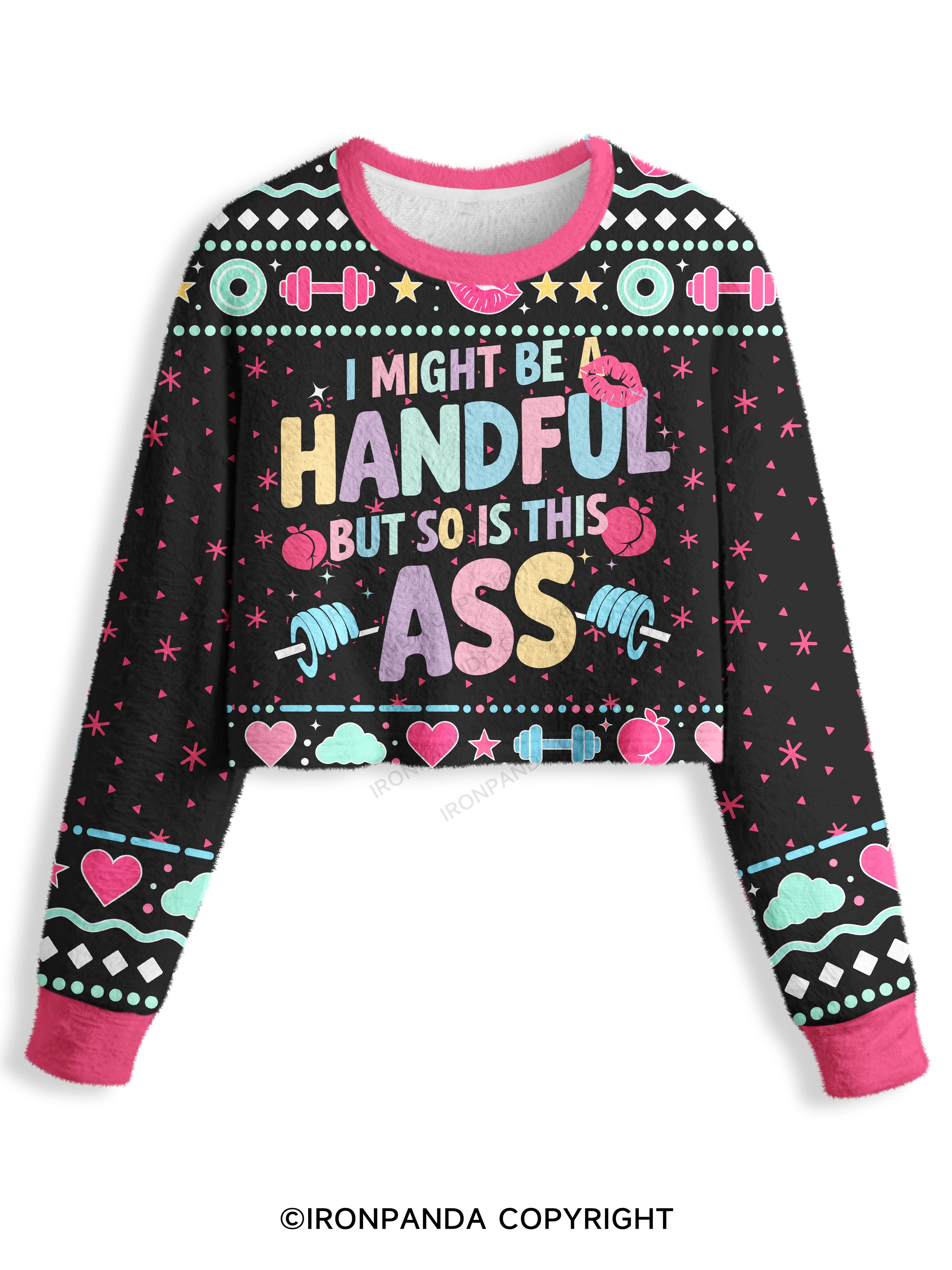 I MIGHT BE A HANDFUL BUT SO IS THIS ASS Crop Ugly Sweater
