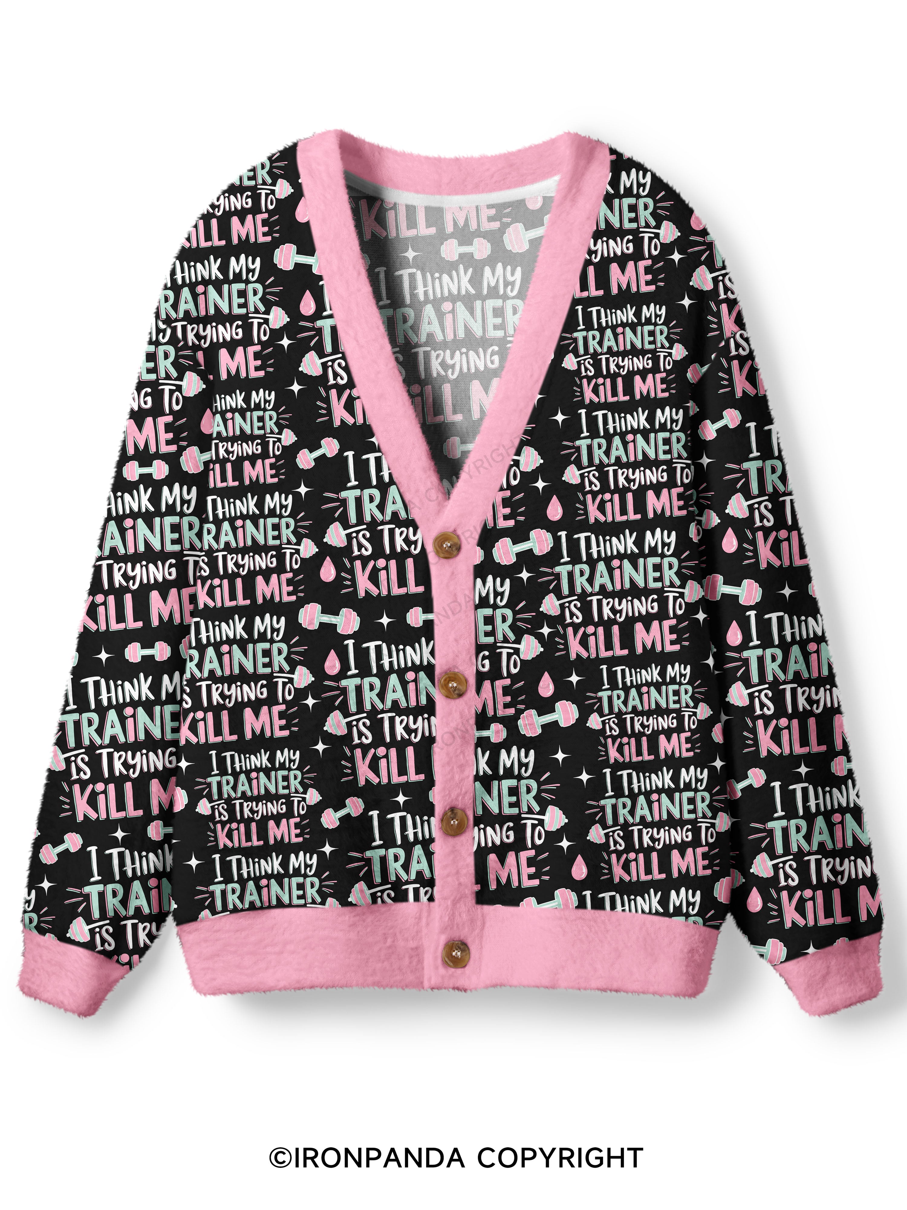 I THINK MY TRAINER IS TRYING TO KILL ME Ugly Cardigan Sweater
