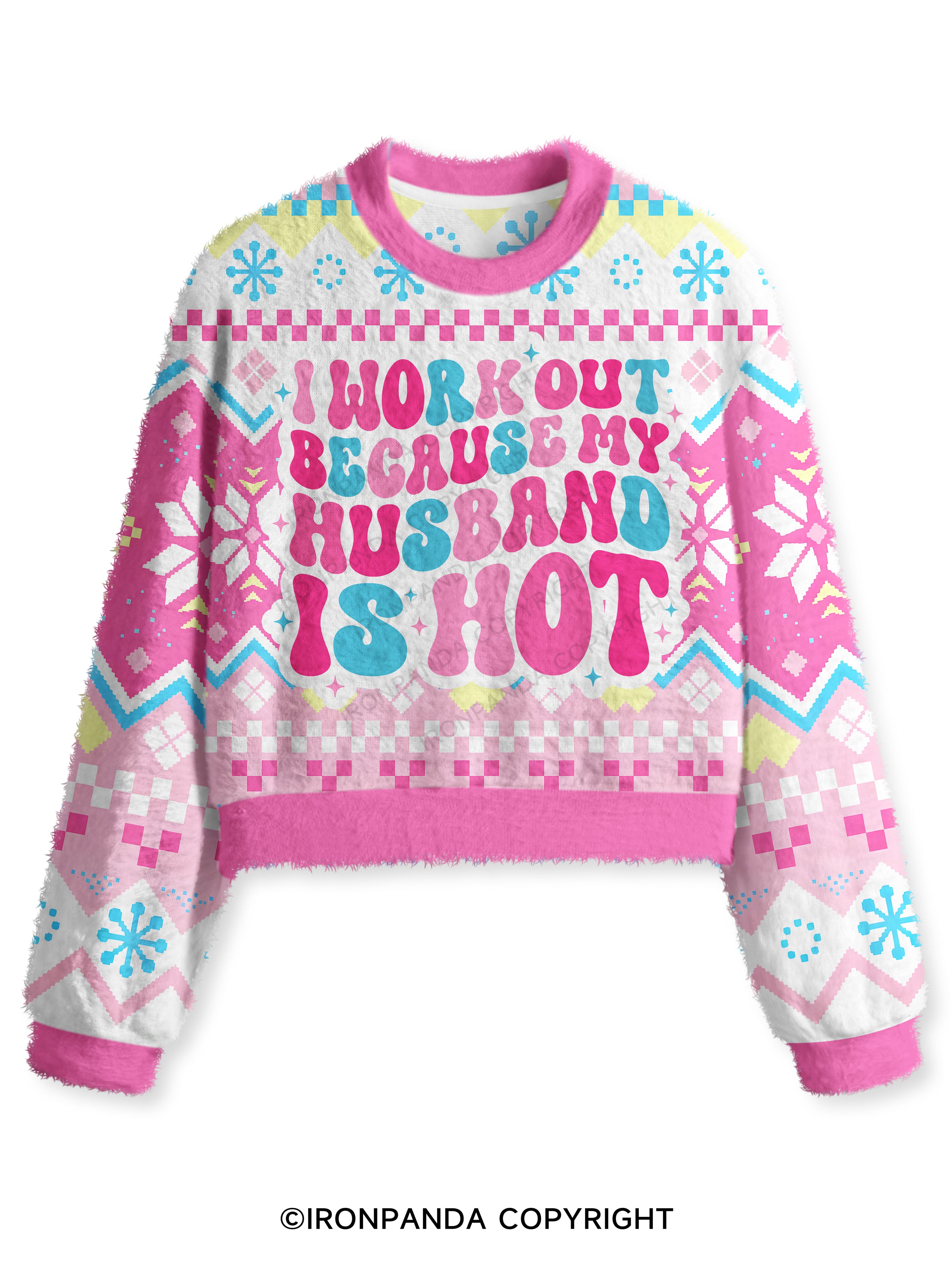 I Work Out Because My Husband is Hot Fuzzy Fleece Crop Sweater