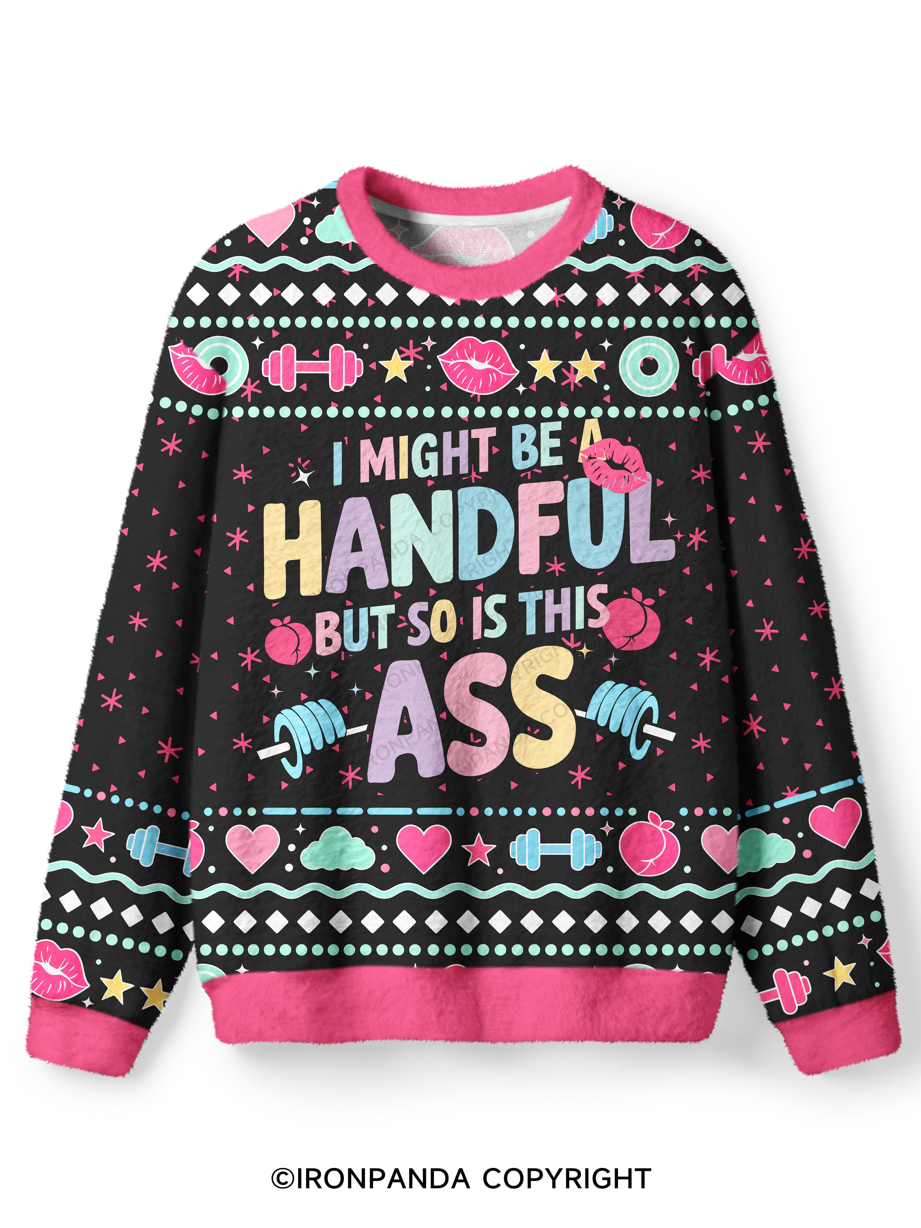 I MIGHT BE A HANDFUL BUT SO IS THIS ASS Ugly Fuzzy Fleece Sweater