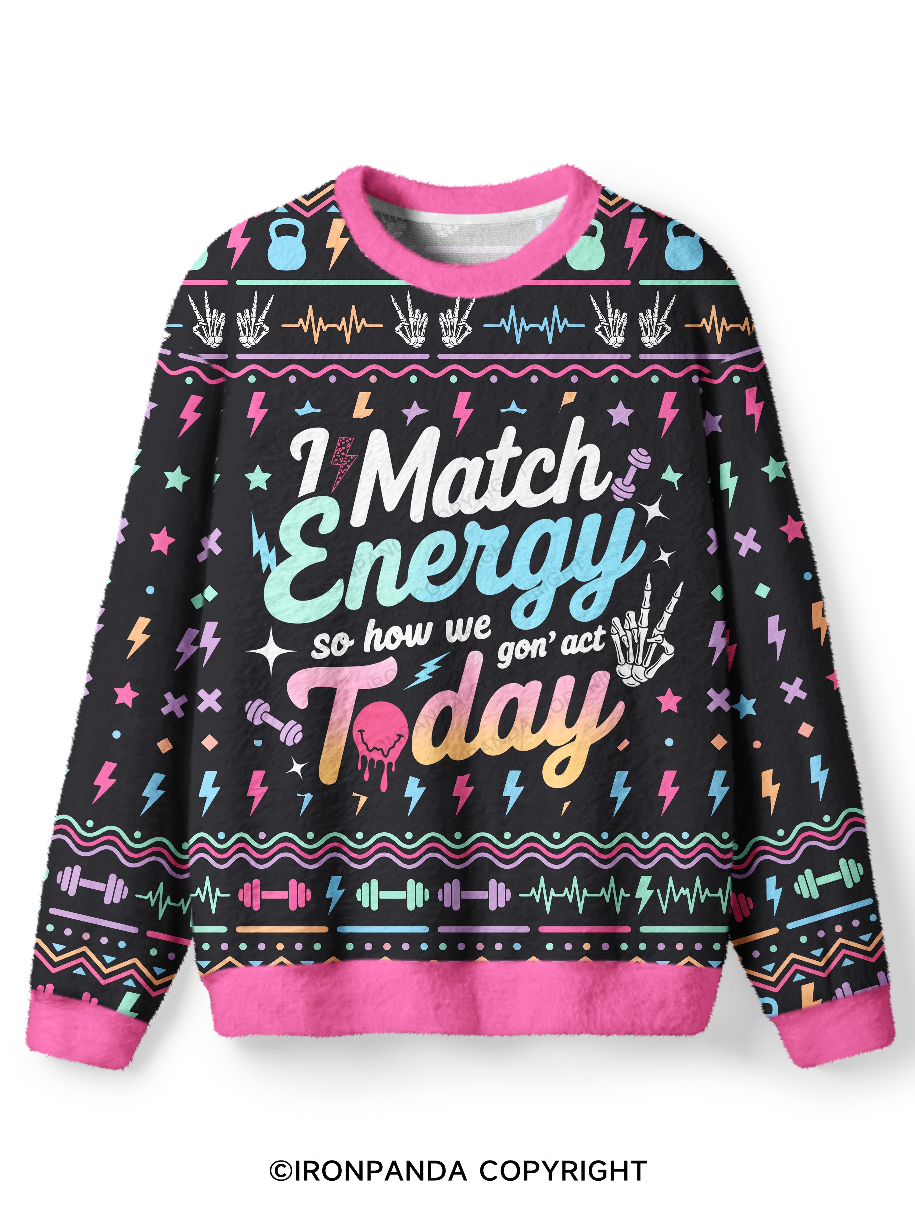 I MATCH ENERGY SO HOW WE GON' ACT TODAY Ugly Fuzzy Fleece Sweater