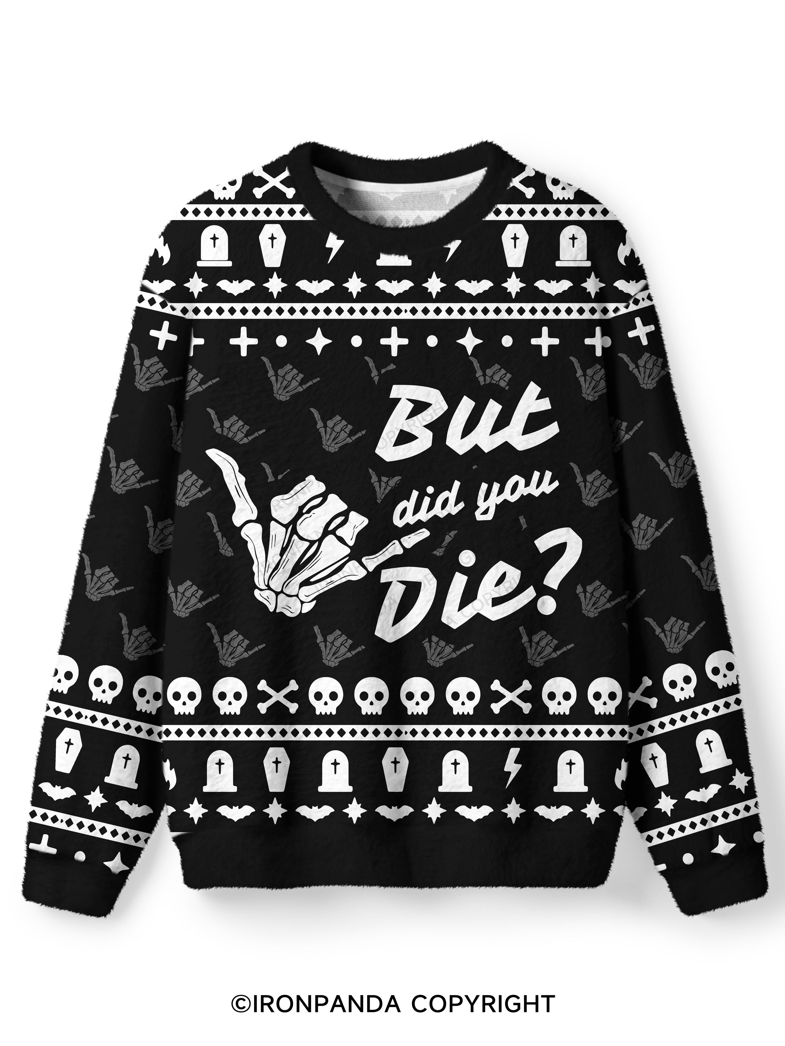 BUT DID YOU DIE Ugly Fuzzy Fleece Sweater