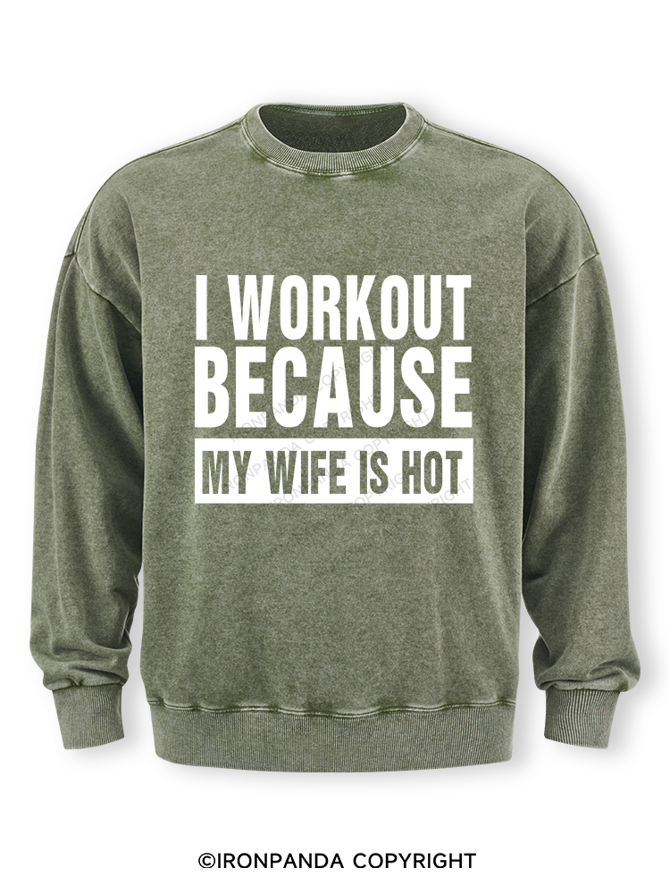 I Workout Because my Wife is Hot Washed Sweatshirt