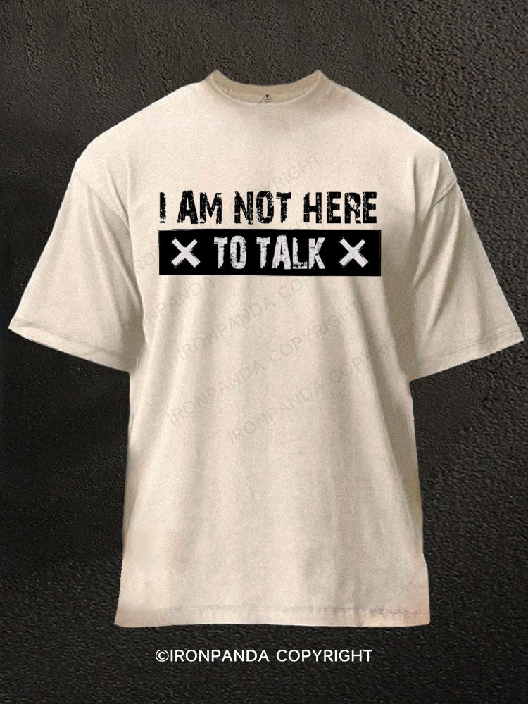 I am not here to talk Washed Gym Shirt