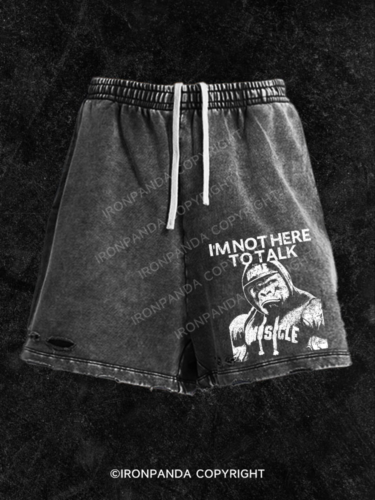 I'm Not Here To Talk Gorilla Washed Gym Shorts