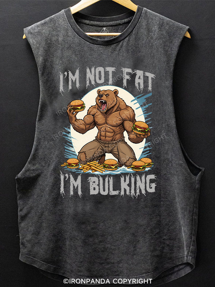 I’M NOT FAT I’M BULKING Scoop Bottom Cotton Tank