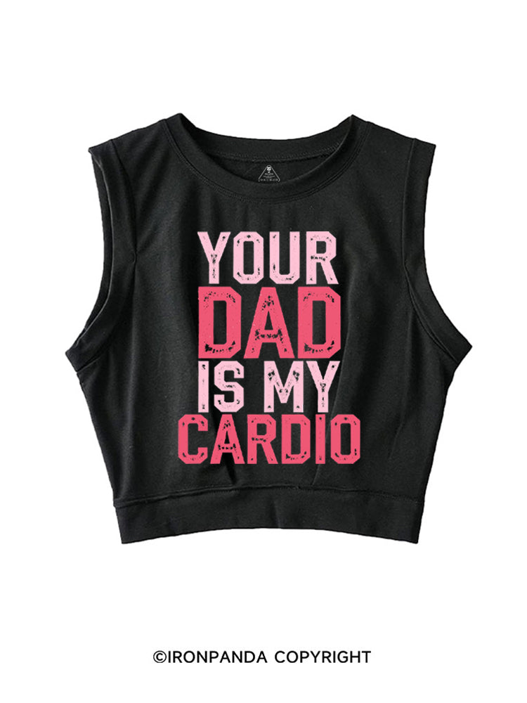 YOUR DAD IS MY CARDIO FUNNY WORKOUT SLEEVELESS CROP TOPS