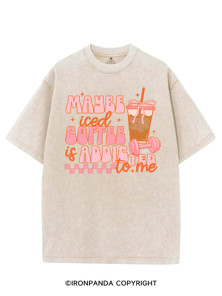 MAYBE ICED COFFEE IS ADDICTED TO ME GYM LOVER VINTAGE GYM SHIRT