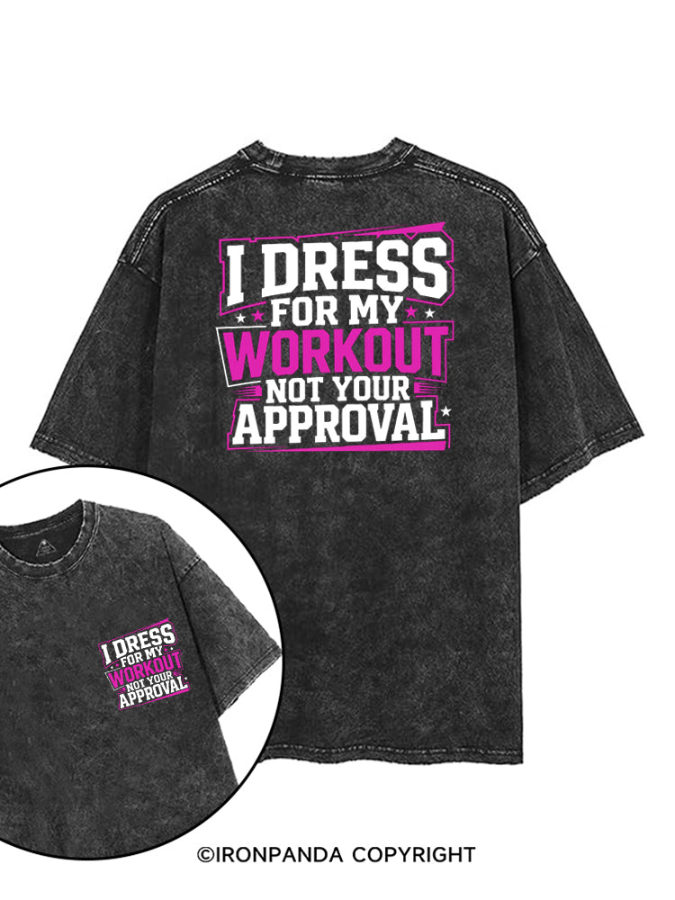 I DRESS FOR MY WORKOUT NOT YOUR APPROVAL printed Gym Shirt