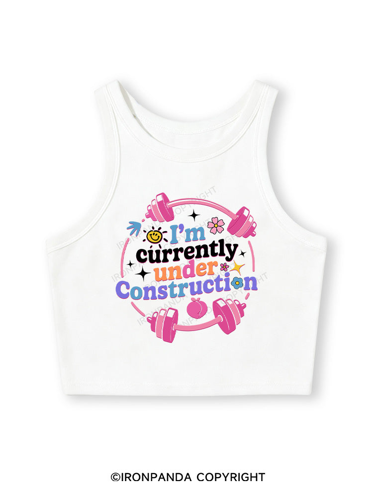 I'M CURRENTLY UNDER CONSTRUCTION Fitted Crop Tank Top