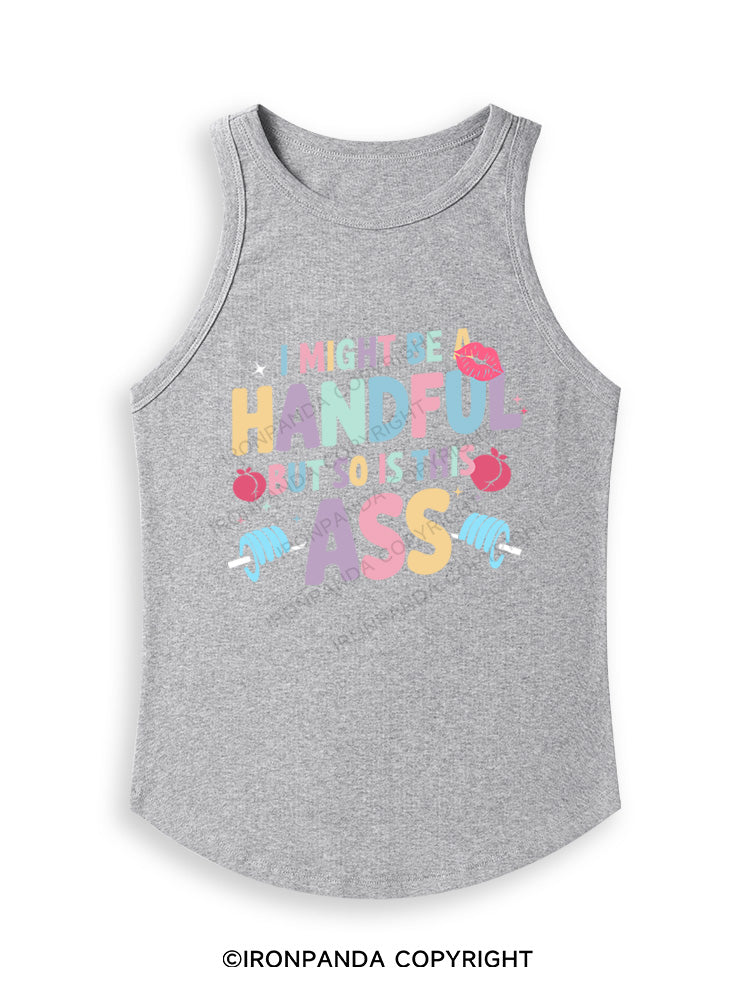 I MIGHT BE A HANDFUL BUT SO IS THIS ASS Fitted Tank Top