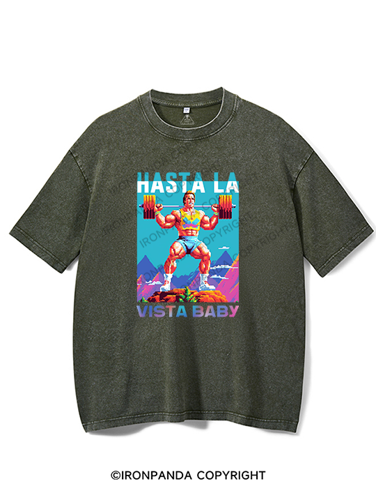 hasta la vista baby WASHED GYM SHIRT