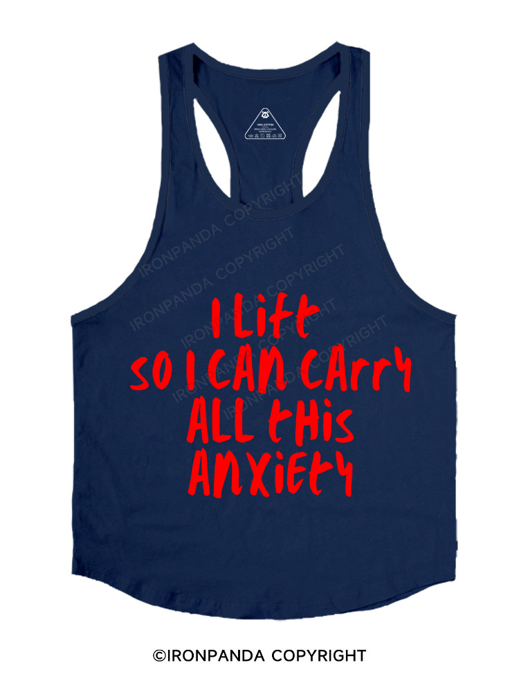I LIFT SO I CAN CARRY ALL THIS ANXIETY Stringer Gym Vest