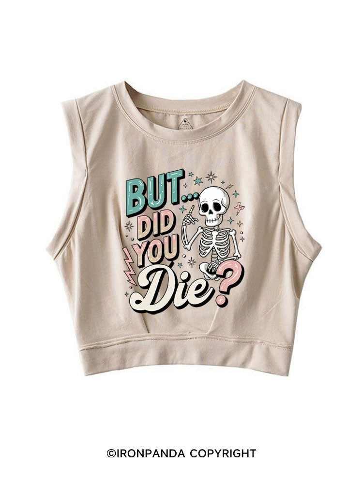 But Did You Die Funny Skeleton SLEEVELESS CROP TOPS