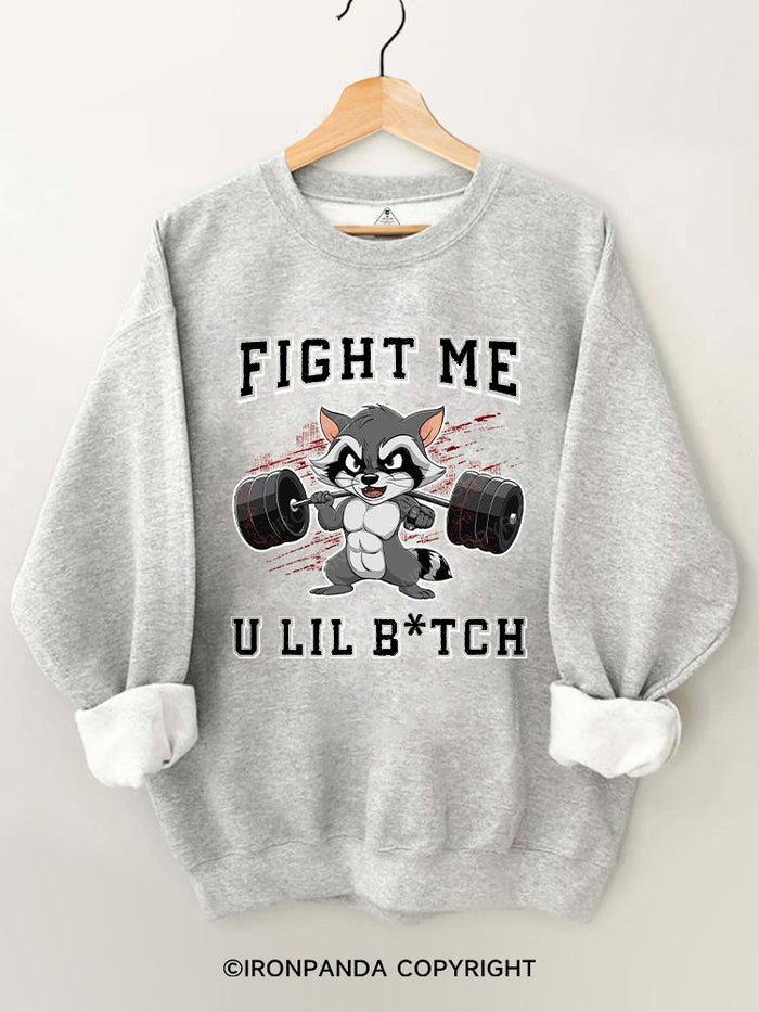 Fight Me U Lil Bitch Raccoon Gym Sweatshirt