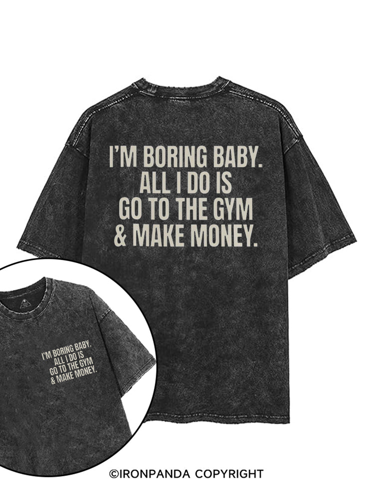 I'm Boring Baby All I Do Is Gym & Make Money printed Gym Shirt