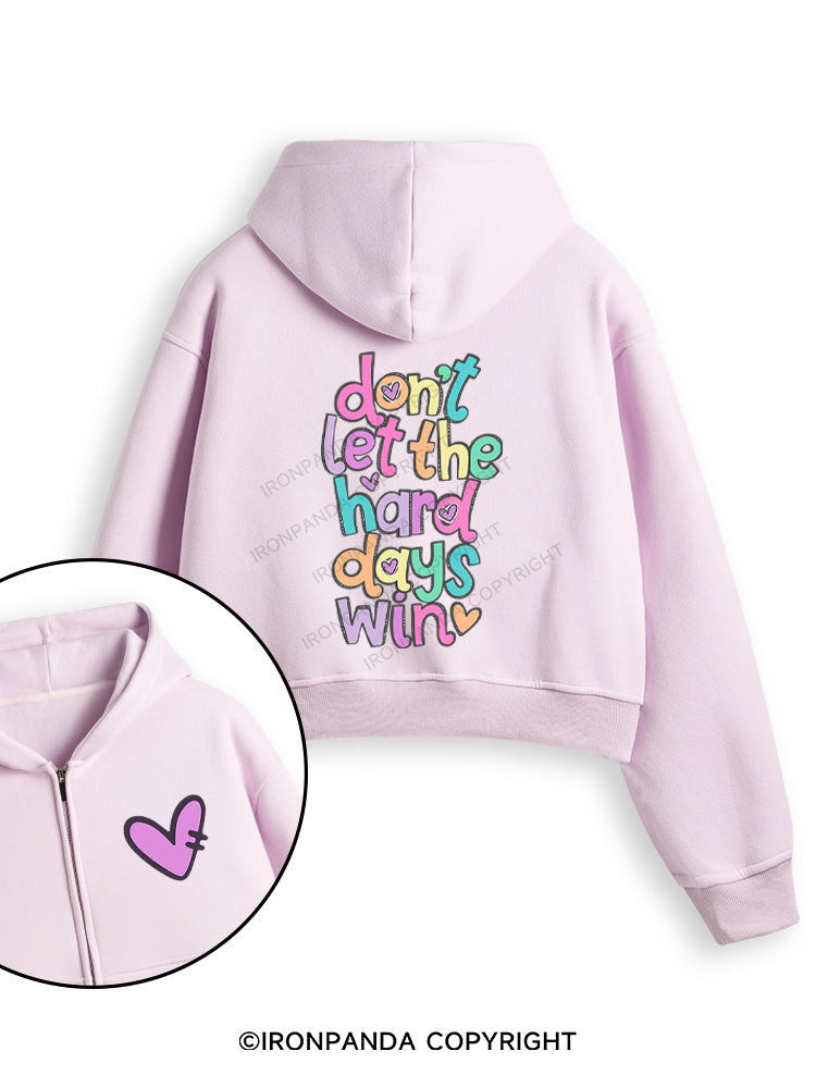 DON'T LET THE HARD DAYS WIN Fleece Crop Zip Up Hoodie