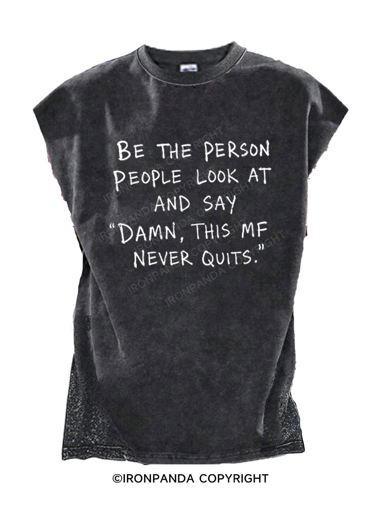 BE THE PERSON PEOPLE LOOK AT AND SAY "DAMN, THIS MF NEVER QUITS." Cut Off Tank